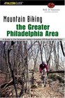 Mountain Biking the Greater Philadelphia Area 2nd A Guide to the Delaware Valley's Greatest OffRoad Bicycle Rides