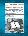 A treatise on international law and a short explanation of the jurisdiction and duty of the government of the republic of the United States