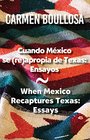 Cuando Mxico se reapropia de Texas / When Mexico Recaptures Texas Ensayos / Essays