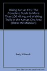 Hiking Kansas City The Complete Guide to More Than 100 Hiking and Walking Trails in the Kansas City Area