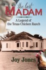The Last Madam A Legend of the Texas Chicken Ranch