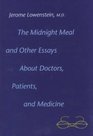 The Midnight Meal and Other Essays about Doctors Patients and Medicine