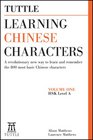 Tuttle Learning Chinese Characters Volume 1 A Revolutionary New Way to Learn and Remember the 800 Most Basic Chinese Characters