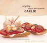 Everything Tastes Better with Garlic Positively Irresistible Recipes