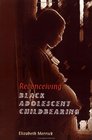 Reconceiving Black Adolescent Childbearing