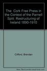 The  Cork Free Press in the Context of the Parnell Split The Restructuring of Ireland 18901910