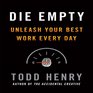 Die Empty Unleash Your Best Work Every Day