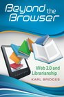 Beyond the Browser Web 20 and Librarianship