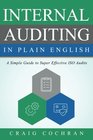 Internal Auditing in Plain English A Simple Guide to Super Effective ISO Audits