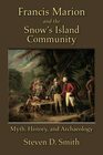 Francis Marion and the Snow's Island Community Myth History and Archaeology