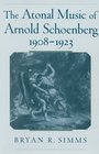 The Atonal Music of Arnold Schoenberg 19081923