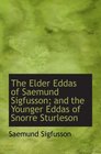 The Elder Eddas of Saemund Sigfusson and the Younger Eddas of Snorre Sturleson