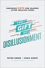 The Gift of Disillusionment Enduring Hope for Leaders After Idealism Fades