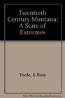 Twentieth Century Montana A State of Extremes