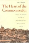 The Heart of the Commonwealth Society and Political Culture in Worcester County Massachusetts 17131861