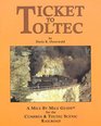 Ticket to Toltec A mile by mile guide for the Cumbres  Toltec Scenic Railroad