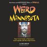Weird Minnesota Your Travel Guide to Minnesota's Local Legends and Best Kept Secrets