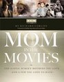 Mom in the Movies The Iconic Screen Mothers You Love