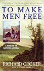 To Make Men Free A Novel of the Battle of Antietam And the Emancipation Proclamation