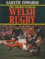 The Golden Years of Welsh Rugby