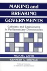 Making and Breaking Governments : Cabinets and Legislatures in Parliamentary Democracies (Political Economy of Institutions and Decisions)