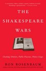 The Shakespeare Wars Clashing Scholars Public Fiascoes Palace Coups