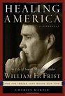 Healing America  The Life of Senate Majority Leader Bill Frist and the Issues that Shape Our Times
