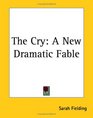 The Cry A New Dramatic Fable