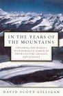 In the Years of the Mountains Exploring the World's High Ranges in Search of Their Culture Geology and Ecology