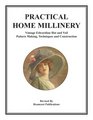 Practical Home Millinery: Vintage Edwardian Hat and Veil Pattern Making, Techniques and Construction