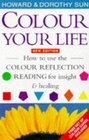 Colour Your Life How to Use the Colour Reflection Reading for Insight and Healing