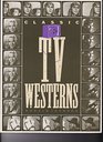 Classic TV Westerns A Pictorial History