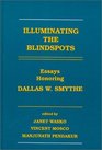 Illuminating the Blindspots Essays Honoring Dallas W Smythe