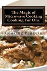 The Magic of Microwave Cooking ~ Cooking For One