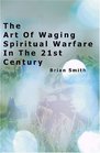 The Art of Waging Spiritual Warfare