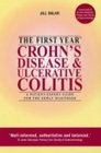 The First Year Crohn's Disease and Ulcerative Colitis A Patientexpert Guide for the Newly Diagnosed