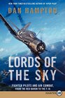 Lords of the Sky  Fighter Pilots and Air Combat from the Red Baron to the F16