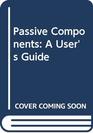 Passive Components A User's Guide