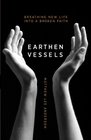 Earthen Vessels: Breathing New Life Into a Broken Faith