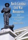 North Carolina Civil War Monuments An Illustrated History