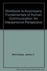Workbook to Accompany Fundamentals of Human Communication An Interpersonal Perspective