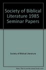 Society of Biblical Literature Seminar Papers 1985