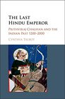 The Last Hindu Emperor Prithviraj Chauhan and the Indian Past 12002000