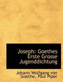 Joseph Goethes Erste Grosse Jugenddichtung