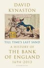 Till Time's Last Sand A History of the Bank of England 16942013