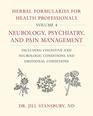 Herbal Formularies for Health Professionals Volume 4 Neurology Psychiatry and Pain Management including Cognitive and Neurologic Conditions and Emotional Conditions