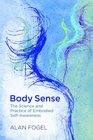 Body Sense The Science and Practice of Embodied SelfAwareness