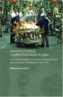 Manufacturing Competitiveness in Asia How Internationally Competitive National Firms and Industries Developed in East Asia