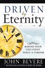 Driven by Eternity: Making Your Life Count Today & Forever