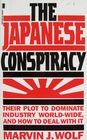 The Japanese Conspiracy The Plot to Dominate Industry Worldwide and How to Deal with It
